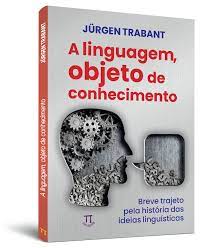 A linguagem, objeto do conhecimento: breve trajeto pela hist�ria das ideias lingu�sticas